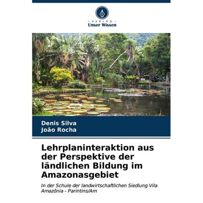 Lehrplaninteraktion aus der Perspektive der ländlichen Bildung im Amazonasgebiet, Taschenbuch von Denis Silva,João Rocha, Verlag Unser Wissen,