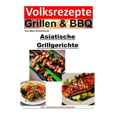 Volksrezepte Grillen & BBQ / Volksrezepte Grillen & BBQ - Asiatische Grillgerichte, Taschenbuch von Marc Schommertz, Epubli, 978-3-7575-6332-5