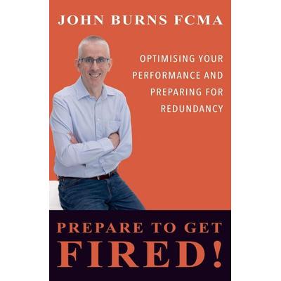 Prepare To Get Fired, Taschenbuch von John Burns Fcma, Remi Daniel Limited