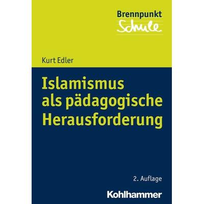 Islamismus als pädagogische Herausforderung, Taschenbuch von Kurt Edler, Kohlhammer, 978-3-17-034577-5