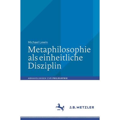 Metaphilosophie als einheitliche Disziplin, Taschenbuch von Michael Lewin, Springer Berlin, 978-3-662-66703-3
