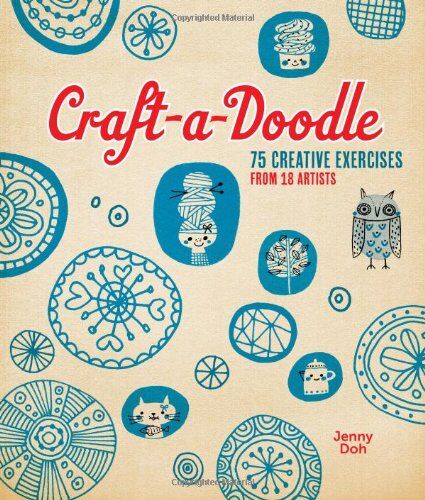 Jenny Doh - Craft-A-Doodle: 75 Creative Exercises from 18 Artists - Preis vom 12.10.2026 11:37:12 h