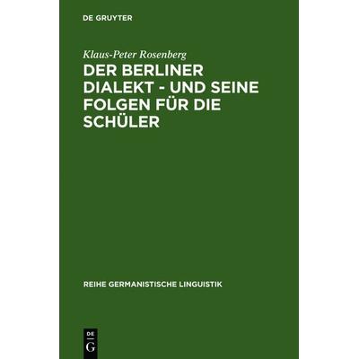 Der Berliner Dialekt - und seine Folgen für die Schüler, Gebundene Ausgabe von Klaus-Peter Rosenberg, De Gruyter, 978-3-484-31068-1