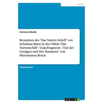 Rezeption des 'Das Narren Schyff' von Sebastian Brant in den Tafeln 'Das Narrenschiff'; 'Gula-Fragment'; 'Tod des Geizigen und Der Hausierer' von