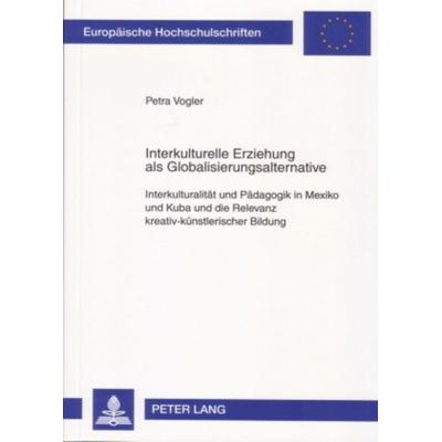 Interkulturelle Erziehung als Globalisierungsalternative, Taschenbuch von Petra Vogler, Peter Lang GmbH, Internationaler Verlag der Wissenschaften,
