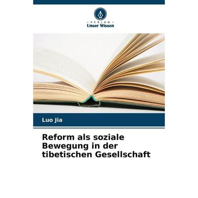 Reform als soziale Bewegung in der tibetischen Gesellschaft, Taschenbuch von Luo Jia, Verlag Unser Wissen, 978-620-2-46427-7