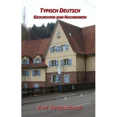 Typisch Deutsch, Taschenbuch von Karl Gengenbach, BoD – Books on Demand, 978-3-7412-3266-4