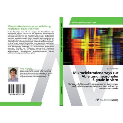 Mikroelektrodenarrays zur Ableitung neuronaler Signale in vitro, Taschenbuch von Lukas Schneider, AV Akademikerverlag, 978-3-639-62933-0