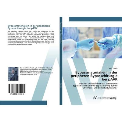 Bypassmaterialien in der peripheren Bypasschirurgie bei pAVK, Taschenbuch von Mark Porath, AV Akademikerverlag, 978-620-2-22492-5