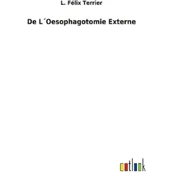 De L'Oesophagotomie Externe, Belletristik von L. Félix Terrier