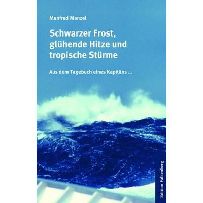 Schwarzer Frost, glühende Hitze und tropische Stürme, Taschenbuch von Manfred Menzel, Edition Falkenberg, 978-3-95494-297-8