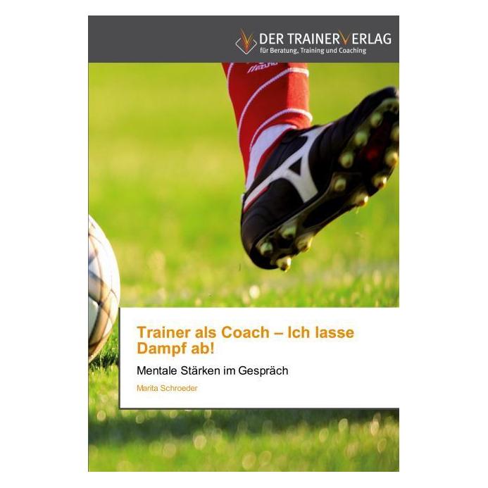 Deutscher Trainer Trainer als Coach - Ich lasse Dampf ab! (Deutsch, Softcover, Marita Schroeder) (7294382)