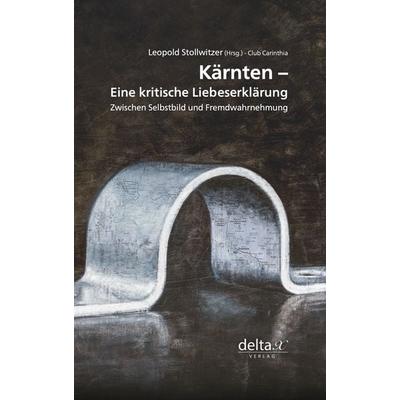 Kärnten – eine kritische Liebeserklärung., Gebundene Ausgabe von , Delta X Verlag e.U., 978-3-903229-54-9