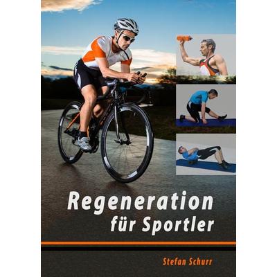 Regeneration für Sportler, Taschenbuch von Stefan Schurr, BoD – Books on Demand, 978-3-8482-3167-6