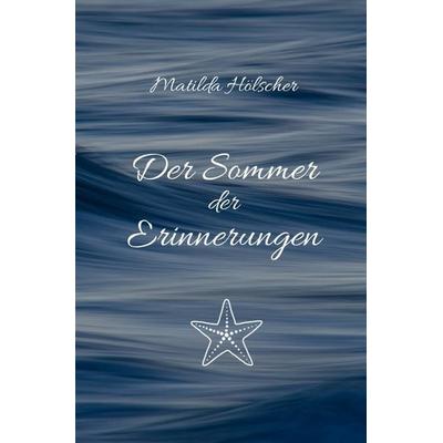 Der Sommer der Erinnerungen, Taschenbuch von Matilda Hölscher, Epubli, 978-3-565-60144-8