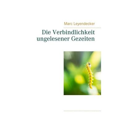 Die Verbindlichkeit ungelesener Gezeiten, Taschenbuch von Marc Leyendecker, BoD – Books on Demand, 978-3-7519-1383-6