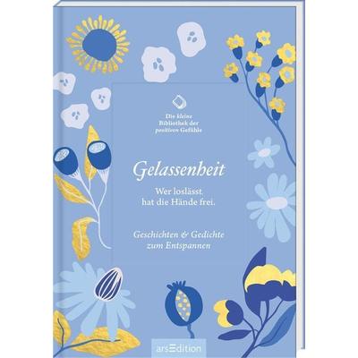 Die kleine Bibliothek der positiven Gefühle: Gelassenheit, Gebundene Ausgabe von , arsedition, 978-3-8458-5786-2
