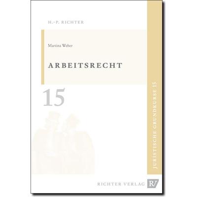 Juristische Grundkurse / Band 15 - Arbeitsrecht, Taschenbuch von Martina Weber, Richter, Hans-Peter, 978-3-935150-15-6