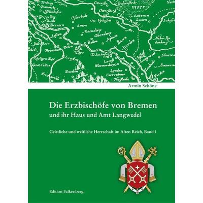 Die Erzbischöfe von Bremen und ihr Haus und Amt Langwedel, Gebundene Ausgabe von Dr Armin Schöne, Edition Falkenberg, 978-3-95494-088-2