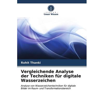 Vergleichende Analyse der Techniken für digitale Wasserzeichen, Taschenbuch von Rohit Thanki, Verlag Unser Wissen, 978-620-3-01540-9