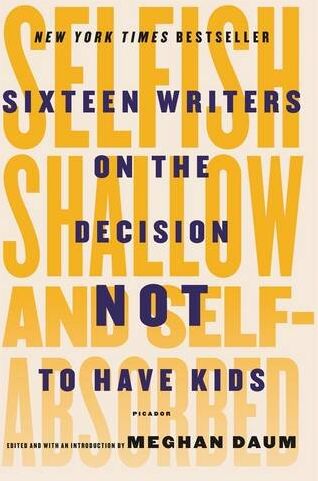 Meghan Daum - Selfish, Shallow, and Self-Absorbed: Sixteen Writers on the Decision Not to Have Kids - Preis vom 18.10.2026 19:22:15 h