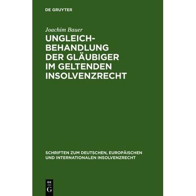 Ungleichbehandlung der Gläubiger im geltenden Insolvenzrecht, Gebundene Ausgabe von Joachim Bauer, De Gruyter, 978-3-89949-406-8