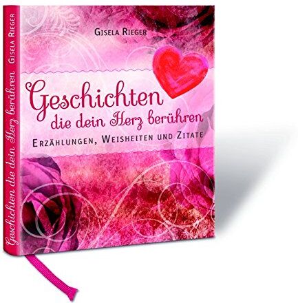Gisela Rieger - Geschichten die dein Herz berühren: Erzählungen, Weisheiten und Zitate - Preis vom 18.10.2026 19:22:15 h