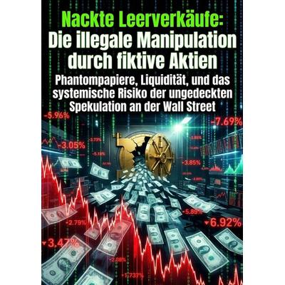 Nackte Leerverkäufe: Die illegale Manipulation durch fiktive Aktien, Taschenbuch von Steffen Mahler, Epubli, 978-3-565-34539-7
