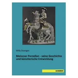 Meissner Porzellan - seine Geschichte und künstlerische Entwicklung, Fachbücher von Willy Doenges