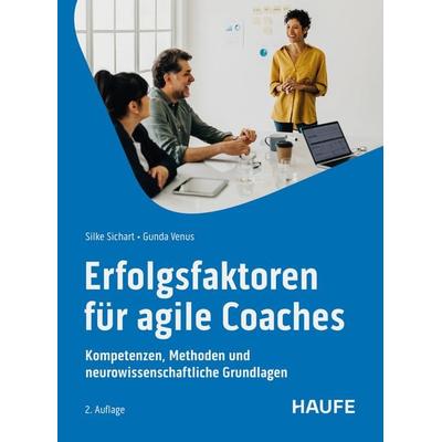 Erfolgsfaktoren für Agile Coaches, Taschenbuch von Silke Sichart,Gunda Venus, Haufe-Lexware, 978-3-648-18290-1