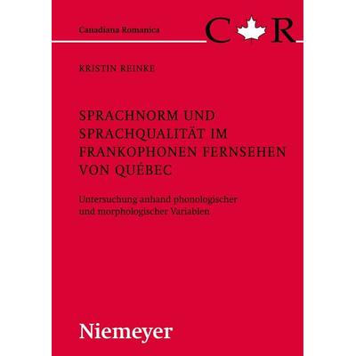 Sprachnorm und Sprachqualität im frankophonen Fernsehen von Québec, Gebundene Ausgabe von Kristin Reinke, De Gruyter, 978-3-484-56019-2