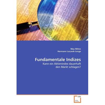 Locarek-Junge Hermann: Fundamentale Indizes, Taschenbuch von Max Mihm,Hermann Locarek-Junge, VDM, 978-3-639-08743-7