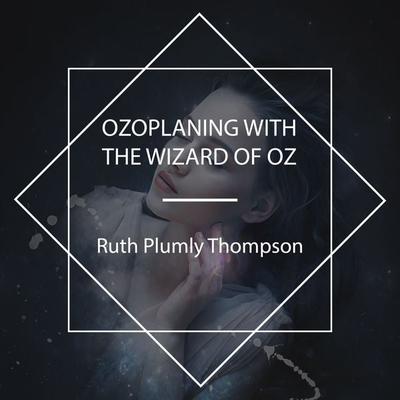 Ozoplaning with the Wizard of Oz - Ruth Plumly Thompson, Audio, 4067248019085