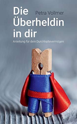 Petra Vollmer - Die Überheldin in dir: Anleitung für dein Durchhaltevermögen - Preis vom 09.10.2026 07:28:09 h