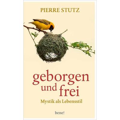 Geborgen und frei, Gebundene Ausgabe von Pierre Stutz, Bene!, 978-3-96340-357-6