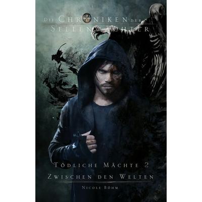 Die Chroniken der Seelenwächter. Tödliche Mächte II – Zwischen den Welten. Sammelband 12, Gebundene Ausgabe von Böhm Nicole, Lindwurm Verlag,