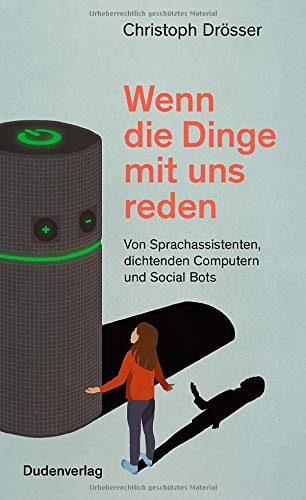 Christoph Drösser - Wenn die Dinge mit uns reden: Von Sprachassistenten, dichtenden Computern und Social Bots - Preis vom 09.10.2026 07:28:09 h