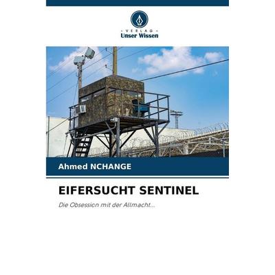 EIFERSUCHT SENTINEL, Taschenbuch von Ahmed Nchange, Verlag Unser Wissen, 978-620-8-36692-6