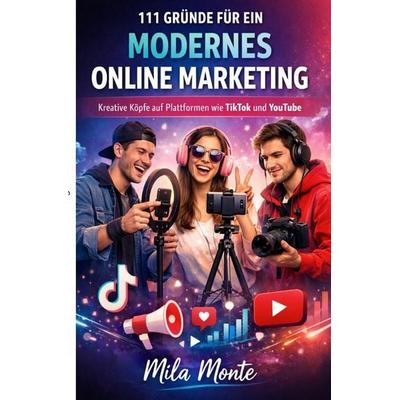 111 Gründe für ein modernes Online Marketing, Taschenbuch von Mila Monte, Epubli, 978-3-565-25609-9