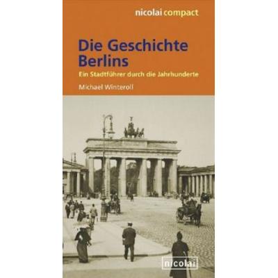 Die Geschichte Berlins, Gebundene Ausgabe von Michael Winteroll, Nicolaische Verlagsbuchhandlung, 978-3-89479-393-7