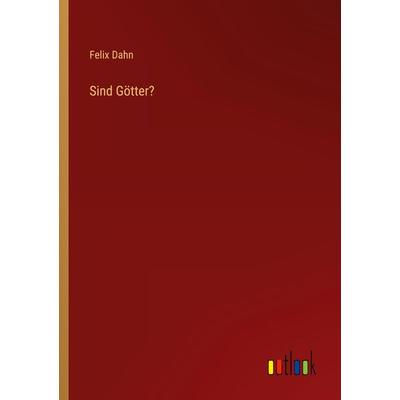 Sind Götter?, Taschenbuch von Felix Dahn, Outlook, 978-3-368-48776-8