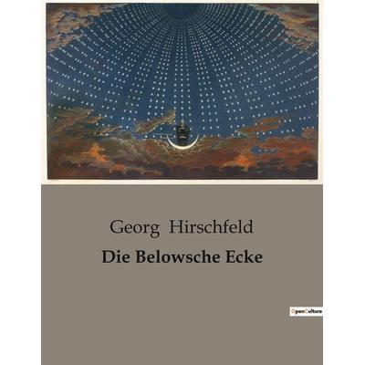 Die Belowsche Ecke, Taschenbuch von Georg Hirschfeld, BoD - Books on Demand, 979-10-419-0277-4