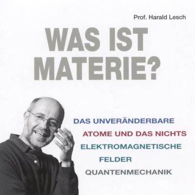 Was ist Materie? - Harald Lesch, Audio, 4056198010334