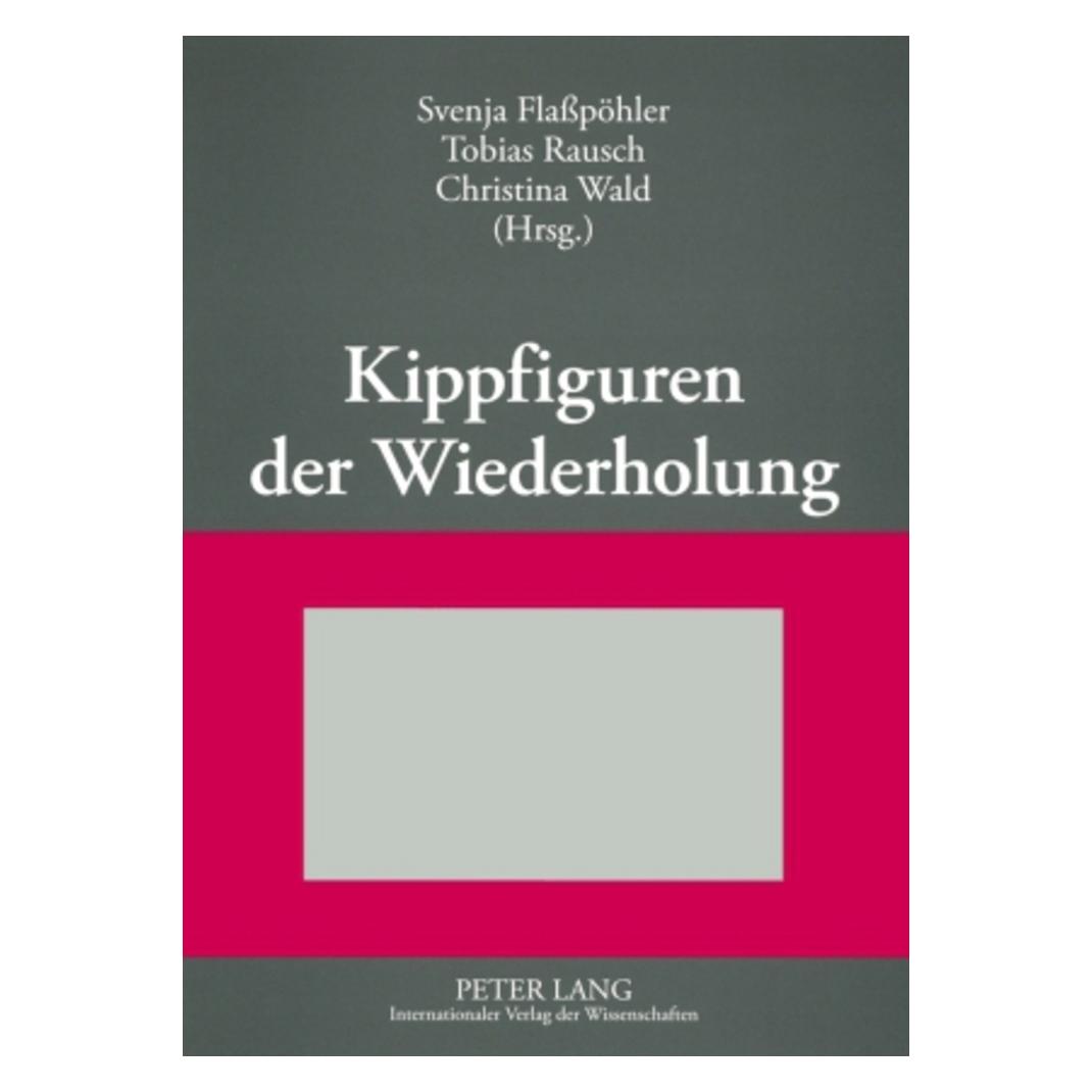 Peter Lang Kippfiguren der Wiederholung (Deutsch, Softcover, Christina Wald, Svenja Flaßpöhler, Tobias Rausch) (56023929)