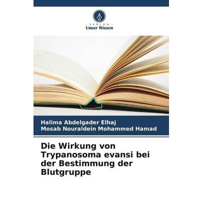 Die Wirkung von Trypanosoma evansi bei der Bestimmung der Blutgruppe, Taschenbuch von Halima Abdelgader Elhaj,Mosab Nouraldein Mohammed Hamad, Verlag
