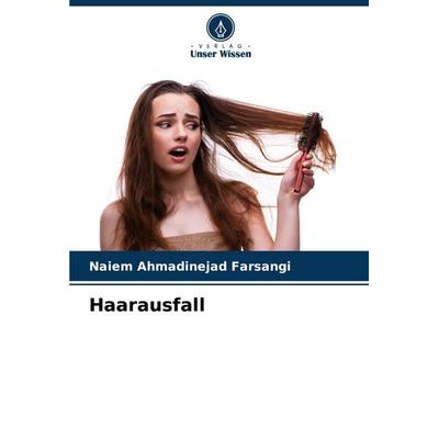Haarausfall, Taschenbuch von Naiem Ahmadinejad Farsangi, Verlag Unser Wissen, 978-620-5-22950-7