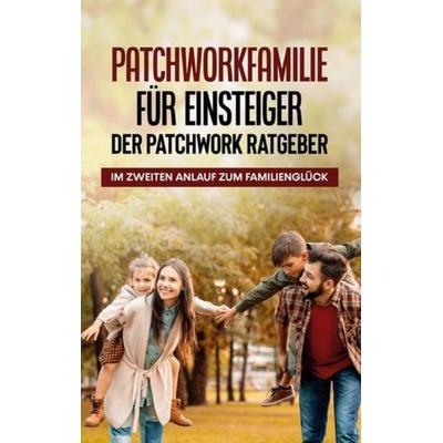 Patchworkfamilie für Einsteiger - Der Patchwork Ratgeber: Im zweiten Anlauf zum Familienglück, Taschenbuch von Lena Hafermann, BoD – Books on Demand,