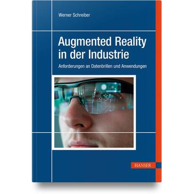 Augmented Reality in der Industrie, Gebundene Ausgabe von Werner Schreiber, Carl Hanser, 978-3-446-48290-6