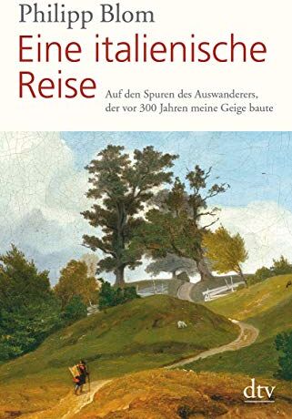 Philipp Blom - Eine italienische Reise: Auf den Spuren des Auswanderers, der vor 300 Jahren meine Geige baute - Preis vom 09.10.2026 07:28:09 h