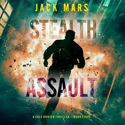 Stealth Assault (A Cole Hunter Action Thriller—Book 8) - Jack Mars, Audio, 9798341572355